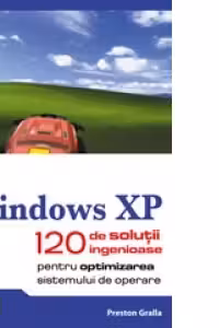 Windows XP - 120 de solutii ingenioase pentru optimizarea sistemului de operare
