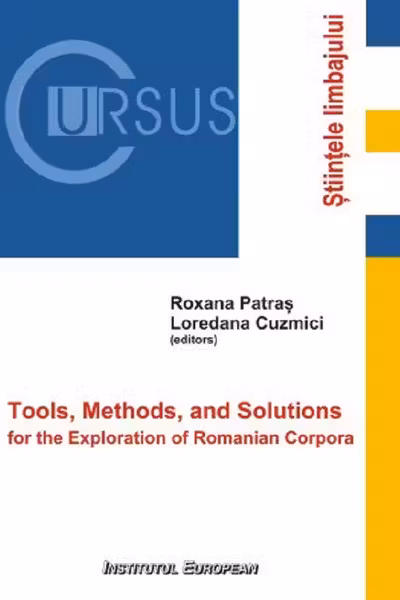 Tools, Methods, and Solutions for the Exploration of Romanian Corpora - Loredana Cuzmici, Roxana Patras