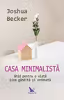 Casa minimalistă - ghid pentru o viaţă bine gândită şi ordonată