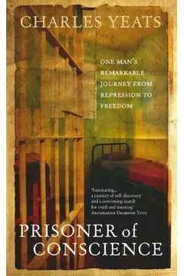 Prisoner of Conscience. One man's remarkable journey from repression to freedom