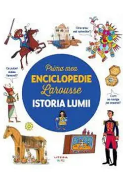 PRIMA MEA ENCICLOPEDIE LAROUSSE. ISTORIA LUMII
