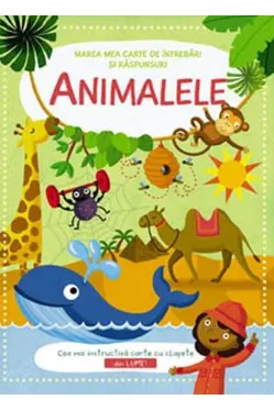 Marea mea carte de intrebari. Animalele.