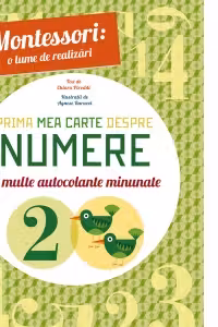 Montessori - o lume de realizari. Prima mea carte despre numere. Carte cu autocolante