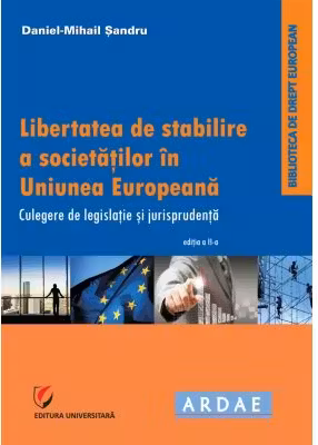 Libertatea de stabilire a societatilor in Uniunea Europeana. Culegere de jurispudenta si legislatie