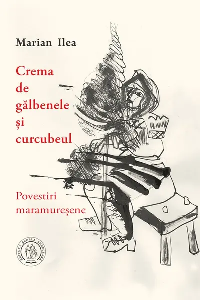 Crema de galbenele si curcubeul. Povestiri maramuresene