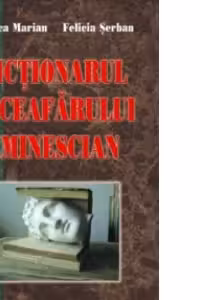Dictionarul Luceafarului eminescian - Rodica Marian, Felicia Serban