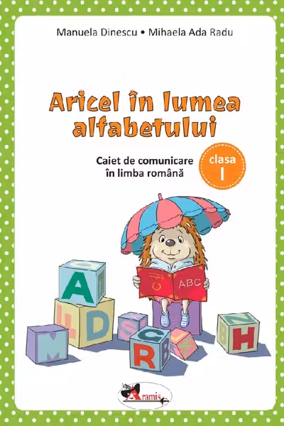 Aricel in lumea alfabetului. Caiet de comunicare in limba romana pentru clasa I