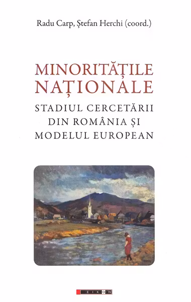 Minoritatile nationale - Studiul cercetarii din Romania si modelul european - Radu Carp, Stefan Herchi