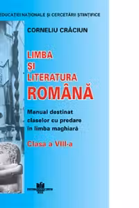 Limba si literatura romana pentru clasa a VIII-a. Manual destinat claselor cu predare in limba maghiara