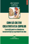 Cum sa cultivi creativitatea copiilor