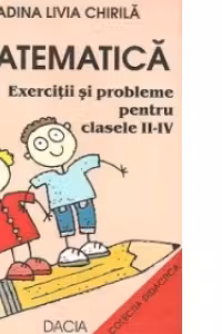 Matematica - Exercitii si probleme pentru clasele II-IV