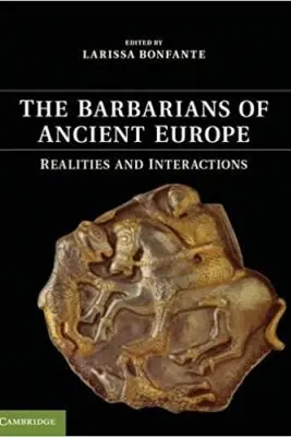 The Barbarians of Ancient Europe: Realities and Interactions