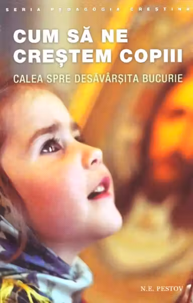 Cum sa ne crestem copiii. Calea spre desavarsita bucurie