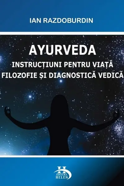 Ayurveda. Instrucțiuni pentru viață filozofie și diagnostică vedică