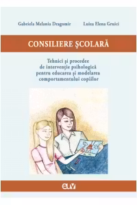 Consiliere scolara: tehnici si procedee de interventie psihologica pentru educarea si modelarea comportamentului copiilor