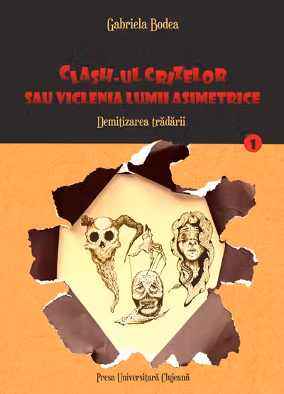 Clash-ul crizelor sau viclenia lumii asimetrice. Vol.1: Demitizarea trădării