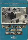 Reguli si practici in comertul international. Tipologia si negocierea contractelor de comert exterior (ghid practic)