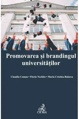 Promovarea si brandingul universitatilor - Claudiu Coman, Maria Cristina Bularca, Florin Nechita