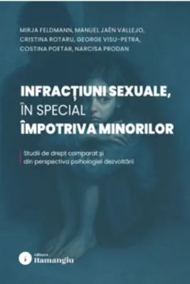 Infractiuni sexuale, in special impotriva minorilor. Studii de drept comparat si din perspectiva psihologiei dezvoltarii
