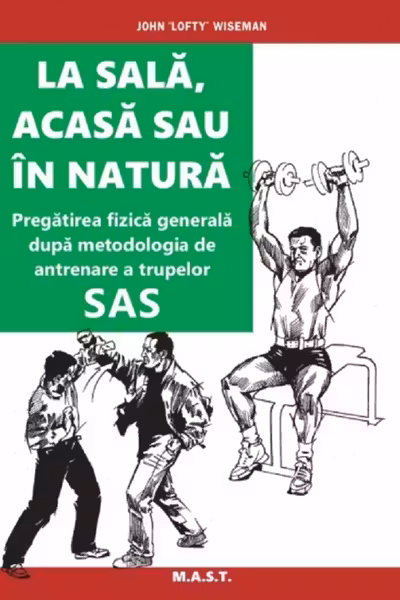 La sala, acasa sau in natura. Pregatirea fizica generala dupa metodologia de antrenare a trupelor SAS
