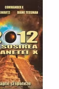 2012 si sosirea planetei X - Tim R. Swartz, Diane Tessman, Commander X