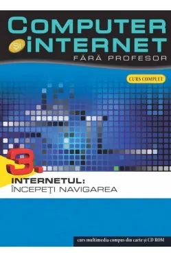 Computer si internet v.3 + CD Internetul : Incepeti navigarea