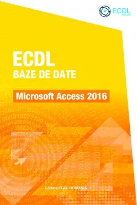 ECDL Baze de date. Microsoft Access 2016 - Raluca Constantinescu, Ionut Danaila