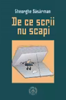 De ce scrii nu scapi