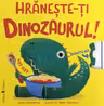 Hraneste-ti dinozaurul!