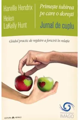 Jurnal de cuplu - Primeste iubirea pe care o doresti. Ghidul practic de regasire a fericirii in relatie