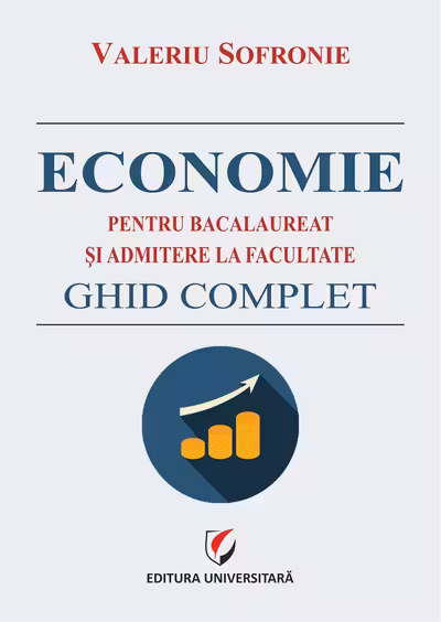 Economie pentru bacalaureat si admitere la facultate. Ghid complet