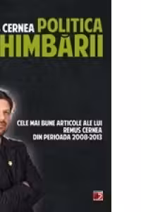 POLITICA SCHIMBARII. CELE MAI BUNE ARTICOLE ALE LUI REMUS CERNEA DIN PERIOADA 2008-2013