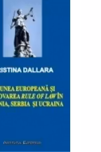 Uniunea Europeana si promovarea Rule of Law in Romania, Serbia si Ucraina