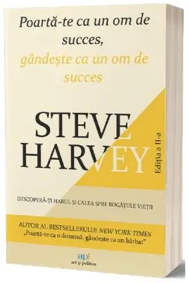 Poarta-te ca un om de succes, gandeste ca un om de succes. Editia a 2-a