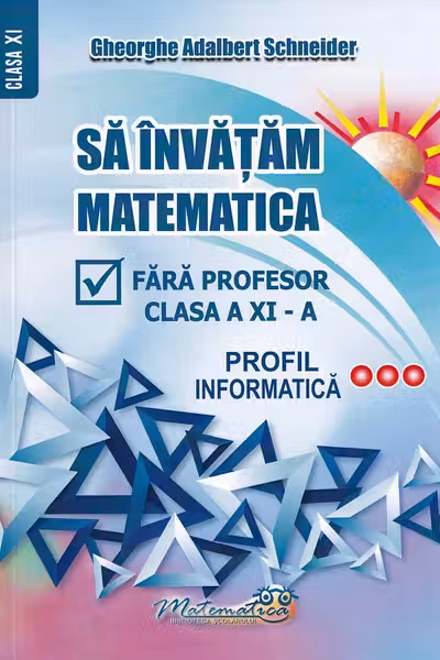 Să învățăm matematică fără profesor - Clasa 11 - Profil informatică