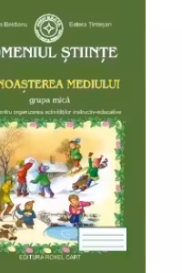 Domeniul Stiinte. Cunoasterea Mediului - Grupa mica: Sugestii pentru organizarea activitatilor instructiv-educative