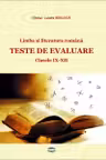 Limba si literatura romana. Teste de evaluare. Clasele IX - XII