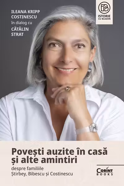 Povesti auzite in casa si alte amintiri despre familiile Stirbey, Bibescu si Costinescu. Ileana Kripp Costinescu in dialog cu Catalin Strat