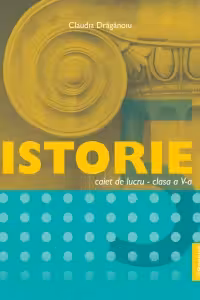 Istorie, caiet de lucru pentru clasa a 5-a