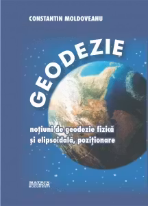 Geodezie. Notiuni de geodezie fizica si elipsoidala, pozitionare