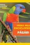 National Geographic.Prima mea enciclopedie. PASARI.