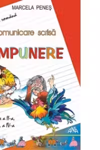 Comunicare scrisa - Compunere. Clasele a II-a, a III-a, a IV-a