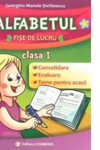 ALFABETUL - Clasa I. Fise de lucru (Georgeta Manole Stefanescu)