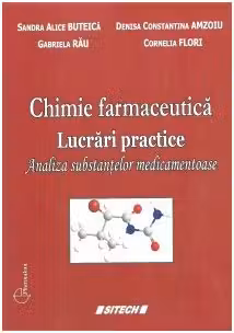 Chimie farmaceutica. Lucrari practice - Gabriela Rau, Sandra Alice Buteica, Denisa Constantina Amzoiu, Cornelia Flori