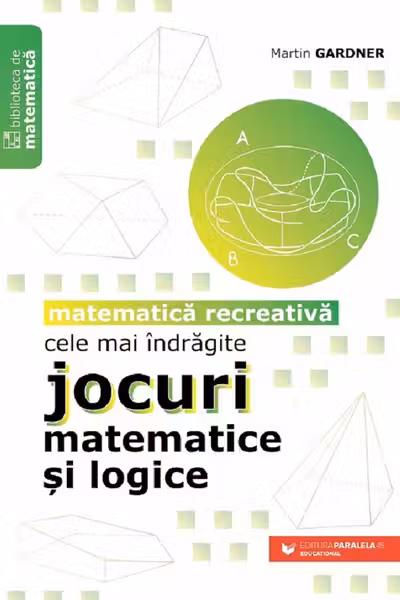 Cele mai indragite jocuri matematice si logice. Matematica recreativa