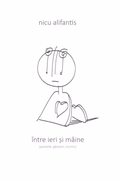 Intre ieri si maine (poezele, ganduri, licurici)