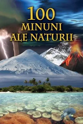 100 Minuni ale naturii