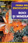National Geographic. Prima mea enciclopedie. ROCI SI MINERALE.