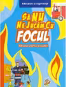Sa nu ne jucam cu focul. Indrumar pentru prescolari