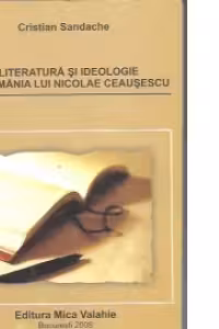 Literatura si ideologie in Romania lui Nicolae Ceausescu